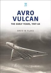 Avro Vulcan: The Early Years 1947-64: The Early Years 1947-64 cena un informācija | Vēstures grāmatas | 220.lv
