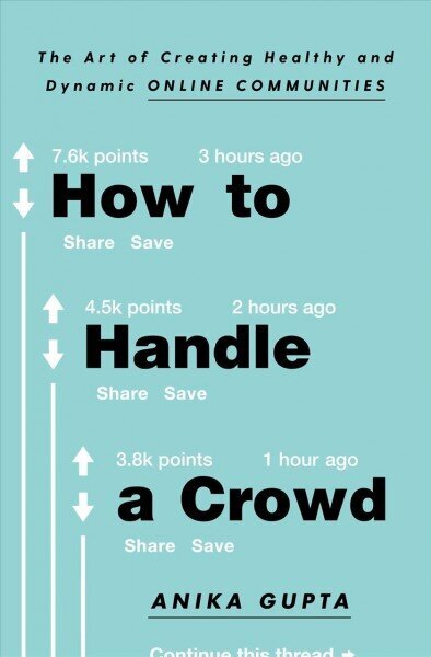 How to Handle a Crowd: The Art of Creating Healthy and Dynamic Online Communities cena un informācija | Ekonomikas grāmatas | 220.lv