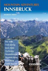 Innsbruck Mountain Adventures: Summer routes for a multi-activity holiday around the capital of Austria's Tirol цена и информация | Путеводители, путешествия | 220.lv