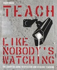 Teach Like Nobody's Watching: The essential guide to effective and efficient teaching cena un informācija | Sociālo zinātņu grāmatas | 220.lv