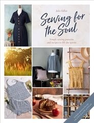 Sewing For The Soul: Simple sewing patterns and recipes to lift the spirits cena un informācija | Mākslas grāmatas | 220.lv