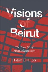 Visions of Beirut: The Urban Life of Media Infrastructure цена и информация | Исторические книги | 220.lv