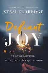 Defiant Joy: Taking Hold of Hope, Beauty, and Life in a Hurting World cena un informācija | Garīgā literatūra | 220.lv