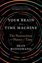 Your Brain Is a Time Machine: The Neuroscience and Physics of Time cena un informācija | Ekonomikas grāmatas | 220.lv