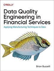 Data Quality Engineering in Financial Services: Applying Manufacturing Techniques to Data цена и информация | Книги по экономике | 220.lv