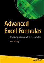 Advanced Excel Formulas: Unleashing Brilliance with Excel Formulas 1st ed. цена и информация | Книги по экономике | 220.lv