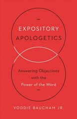 Expository Apologetics: Answering Objections with the Power of the Word цена и информация | Духовная литература | 220.lv