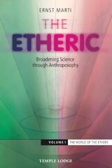 Etheric: Broadening Science Through Anthroposophy, Volume 1, The World of the Ethers cena un informācija | Garīgā literatūra | 220.lv