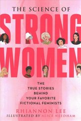 Science of Strong Women: The True Stories Behind Your Favorite Fictional Feminists cena un informācija | Ekonomikas grāmatas | 220.lv