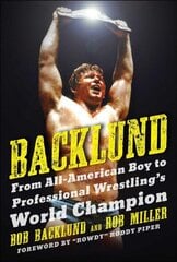 Backlund: From All-American Boy to Professional Wrestling's World Champion cena un informācija | Grāmatas par veselīgu dzīvesveidu un uzturu | 220.lv