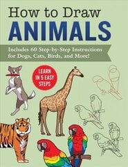 How to Draw Animals: Learn in 5 Easy Steps-Includes 60 Step-by-Step Instructions for Dogs, Cats, Birds, and More! цена и информация | Книги для подростков  | 220.lv