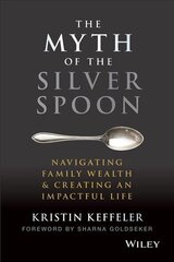 Myth of the Silver Spoon - Navigating Family Wealth & Creating an Impactful Life cena un informācija | Ekonomikas grāmatas | 220.lv