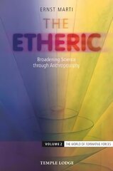 Etheric: Broadening Science through Anthroposophy, 2, Volume 2: The World of Formative Forces цена и информация | Духовная литература | 220.lv