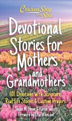 Chicken Soup for the Soul: Devotional Stories for Mothers and Grandmothers: 101 Devotions with Scripture, Real-Life Stories & Custom Prayers cena un informācija | Garīgā literatūra | 220.lv