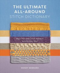 Ultimate All-Around Stitch Dictionary: More Than 300 Stitch Patterns to Knit Every Way цена и информация | Книги о питании и здоровом образе жизни | 220.lv