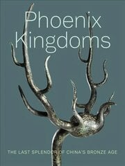Phoenix Kingdoms: The Last Splendor of China's Bronze Age cena un informācija | Mākslas grāmatas | 220.lv