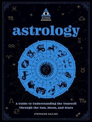 Astrology: An In Focus Workbook: A Guide to Understanding Yourself Through the Sun, Moon, and Stars, Volume 3 цена и информация | Самоучители | 220.lv