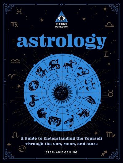 Astrology: An In Focus Workbook: A Guide to Understanding Yourself Through the Sun, Moon, and Stars, Volume 3 cena un informācija | Pašpalīdzības grāmatas | 220.lv