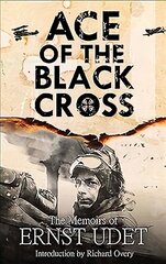 Ace of the Black Cross: The Memoirs of Ernst Udet cena un informācija | Biogrāfijas, autobiogrāfijas, memuāri | 220.lv