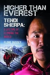 Higher than Everest: Tendi Sherpa: A Lifetime of Climbing the World cena un informācija | Biogrāfijas, autobiogrāfijas, memuāri | 220.lv