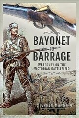 Bayonet to Barrage: Weaponry on the Victorian Battlefield cena un informācija | Sociālo zinātņu grāmatas | 220.lv