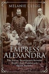 Empress Alexandra: The Special Relationship Between Russia's Last Tsarina and Queen Victoria cena un informācija | Biogrāfijas, autobiogrāfijas, memuāri | 220.lv