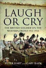 Laugh or Cry: The British Soldier on the Western Front, 1914-1918 цена и информация | Исторические книги | 220.lv