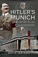 Hitler's Munich: The Capital of the Nazi Movement cena un informācija | Vēstures grāmatas | 220.lv