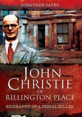 John Christie of Rillington Place: Biography of a Serial Killer: Biography of a Serial Killer цена и информация | Биографии, автобиографии, мемуары | 220.lv