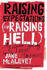 Raising Expectations (and Raising Hell): My Decade Fighting for the Labor Movement цена и информация | Книги по экономике | 220.lv