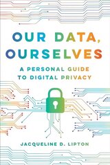 Our Data, Ourselves: A Personal Guide to Digital Privacy cena un informācija | Sociālo zinātņu grāmatas | 220.lv