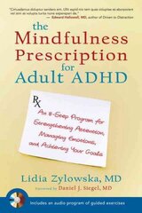 Mindfulness Prescription for Adult ADHD: An 8-Step Program for Strengthening Attention, Managing Emotions, and Achieving Your Goals cena un informācija | Pašpalīdzības grāmatas | 220.lv