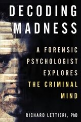 Decoding Madness: A Forensic Psychologist Explores the Criminal Mind cena un informācija | Sociālo zinātņu grāmatas | 220.lv