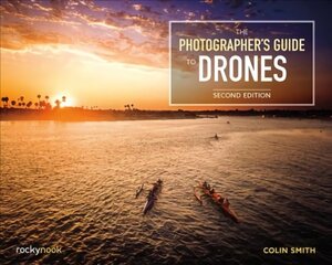 Photographer's Guide to Drones 2nd Revised edition cena un informācija | Grāmatas par fotografēšanu | 220.lv