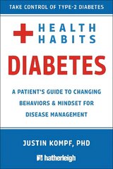 Health Habits For Diabetes: A Patient's Guide to Changing Behaviors & Mindset for Managing Type 2 Diabetes cena un informācija | Pašpalīdzības grāmatas | 220.lv