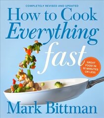 How To Cook Everything Fast Revised Edition: A Quick & Easy Cookbook cena un informācija | Pavārgrāmatas | 220.lv