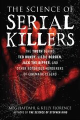 Science of Serial Killers: The Truth Behind Ted Bundy, Lizzie Borden, Jack the Ripper, and Other Notorious Murderers of Cinematic Legend цена и информация | Фантастика, фэнтези | 220.lv