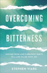 Overcoming Bitterness - Moving from Life`s Greatest Hurts to a Life Filled with Joy: Moving from Life's Greatest Hurts to a Life Filled with Joy цена и информация | Духовная литература | 220.lv