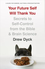 Your Future Self Will Thank You: Secrets to Self-Control from the Bible and Brain Science (a Guide for Sinners, Quitters, and Procrastinators) cena un informācija | Garīgā literatūra | 220.lv