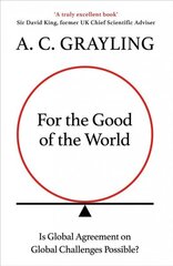 For the Good of the World: Why Our Planet's Crises Need Global Agreement Now цена и информация | Исторические книги | 220.lv