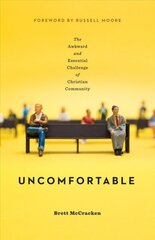 Uncomfortable: The Awkward and Essential Challenge of Christian Community цена и информация | Духовная литература | 220.lv