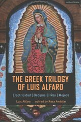 Greek Trilogy of Luis Alfaro: Electricidad; Oedipus El Rey; Mojada cena un informācija | Stāsti, noveles | 220.lv