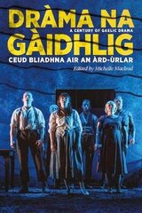 Drama na Gaidhlig: Ceud Bliadhna air an Ard-urlar: A Century of Gaelic Drama цена и информация | Рассказы, новеллы | 220.lv