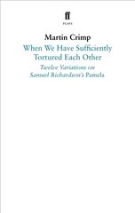 When We Have Sufficiently Tortured Each Other: Twelve Variations on Samuel Richardson's Pamela Main цена и информация | Рассказы, новеллы | 220.lv