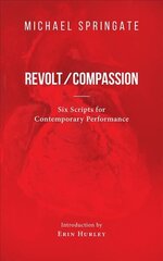 Revolt/Compassion: Six Scripts for Contemporary Performance cena un informācija | Stāsti, noveles | 220.lv