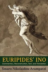 Euripides' Ino: Commentary, Reconstruction, Text, and Translation цена и информация | Рассказы, новеллы | 220.lv