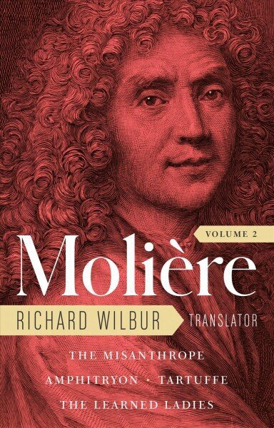 Moliere: The Complete Richard Wilbur Translations, Volume 2: The Misanthrope / Amphitryon / Tartuffe / The Learned Ladies cena un informācija | Stāsti, noveles | 220.lv