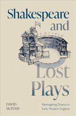 Shakespeare and Lost Plays: Reimagining Drama in Early Modern England cena un informācija | Stāsti, noveles | 220.lv