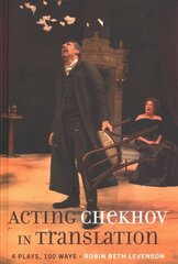 Acting Chekhov in Translation: 4 Plays, 100 Ways New edition cena un informācija | Stāsti, noveles | 220.lv
