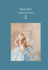 Brian Friel: Collected Plays - Volume 2: The Freedom of the City; Volunteers; Living Quarters; Aristocrats; Faith Healer; Translations Main, Volume 2 цена и информация | Рассказы, новеллы | 220.lv